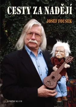 Cesty za nadějí - Josef Fousek Cesty za nadějí - Josef Fousek
