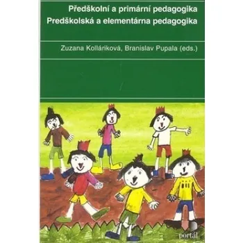 Předškolní a primární pedagogika - Zuzana Kolláriková, Branislav Pupala