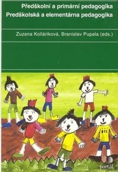 Předškolní a primární pedagogika - Zuzana Kolláriková, Branislav Pupala