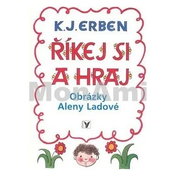 Říkej si a hraj - Karel Jaromír Erben, Alena Ladová Říkej si a hraj - Karel Jaromír Erben, Alena Ladová