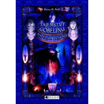 Tajemství gobelínu: Nadvláda démonů - Henry H. Neff Tajemství gobelínu: Nadvláda démonů - Henry H. Neff