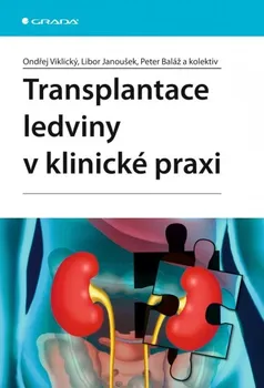 Transplantace ledviny v klinické praxi - Ondřej Viklický, Libor Janoušek
