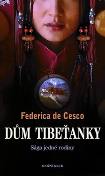 Dům Tibeťanky: Sága jedné rodiny - Federica de Cesco