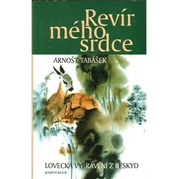 Revír mého srdce - Arnošt Tabášek