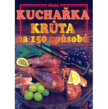 Kuchařka: Krůta na 150 způsobů - kolektiv autorů