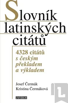 Slovník latinských citátů - 4328 citátů s českým překladem a výkladem: Čermák Josef