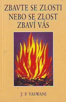 Zbavte se zlosti nebo se zlost zbaví Vás - J.P. Vaswani