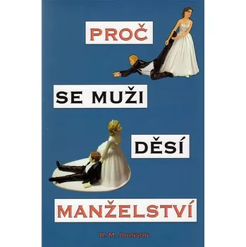 Proč se muži děsí manželství - R. M. Johnson