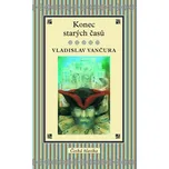 Konec starých časů - Vladislav Vančura