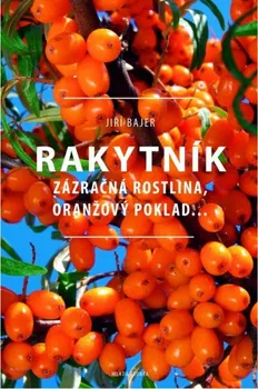 Rakytník: Zázračná rostlina, oranžový poklad - Jiří Bajer