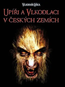 Upíři a vlkodlaci v českých zemích - Vladimír Liška