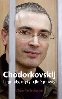 Chodorkovskij: Legendy, mýty a jiné pravdy - Viktor Timtschenko