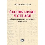 Čechoslováci v Gulagu - M. Polišenská