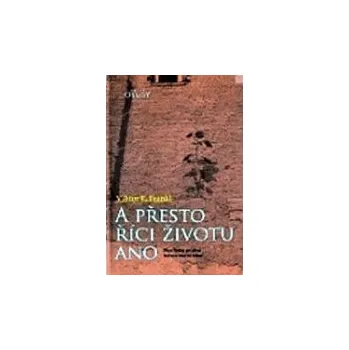 A přesto říci životu ano - E. Viktor…