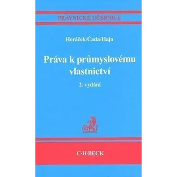 Práva k průmyslovému vlastnicví (2. vydání) - Roman Horáček, Karel Čada, Petr Hajn