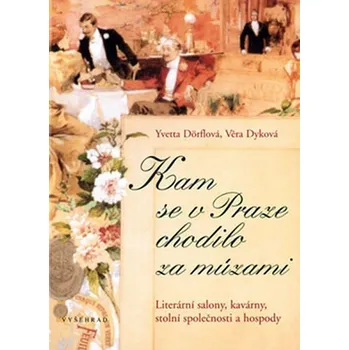Kam se v Praze chodilo za múzami - Yvetta Dörflová, Věra Dyková Kam se v Praze chodilo za múzami - Yvetta Dörflová, Věra Dyková
