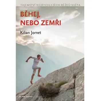 Literární biografie Běhej, nebo zemři: Tajemství nejrychlejších běžců světa - Kilian Jornet