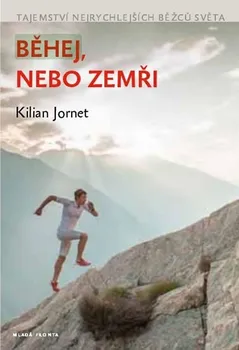 Literární biografie Běhej, nebo zemři: Tajemství nejrychlejších běžců světa - Kilian Jornet