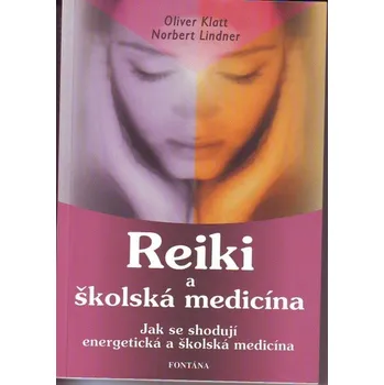Reiki a školská medicína: Jak se shodují energetická a školská medicína - Oliver Klatt