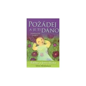 Požádej a je ti dáno: Inspirační karty - Esther Hicks, Jerry Hicks