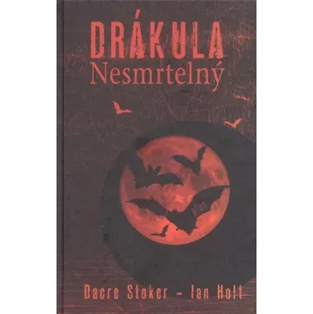 Drákula nesmrtelný - Dacre Stoker, Ian Holt Drákula nesmrtelný - Dacre Stoker, Ian Holt