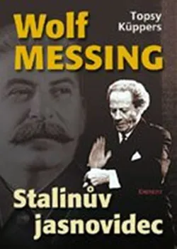 Literární biografie Wolf Messing Stalinův jasnovidec - Topsy Küppers