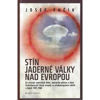 Stín jaderné války nad Evropou - Josef Fučík Stín jaderné války nad Evropou - Josef Fučík