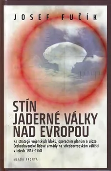 Stín jaderné války nad Evropou - Josef Fučík