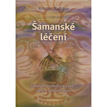 Šamanské léčení - Kristin Madden