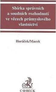 Sbírka správních a soudních rozhodnutí ve věcech průmyslového vlastnictví - Roman Horáček, Jiří Macek