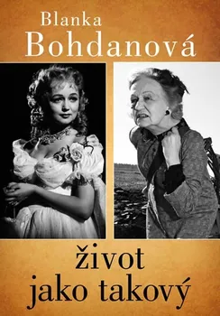 Literární biografie Život jako takový - Blanka Bohdanová