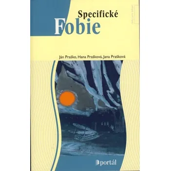 Specifické fobie - Ján Praško, Hana Prašková, Jana Prašková