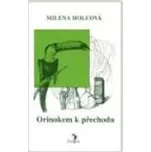 Orinokem k přechodu - Milena Holcová,…