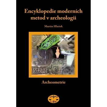 Encyklopedie Encyklopedie moderních metod v archeologii - Martin Hložek
