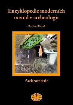 Encyklopedie Encyklopedie moderních metod v archeologii - Martin Hložek