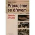 Pracujeme se dřevem - Martin Patřičný