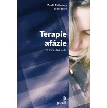 Terapie afázie: Teorie a případové studie - Zsolt Cséfalvay