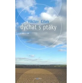 Dýchat s ptáky - Václav Cílek