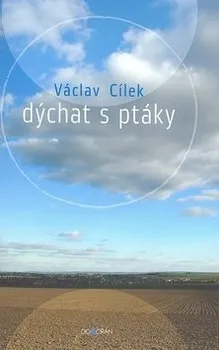 Dýchat s ptáky - Václav Cílek