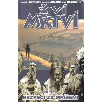 Komiks pro dospělé Živí mrtví 3: Bezpečí za mřížemi - Robert Kirkman