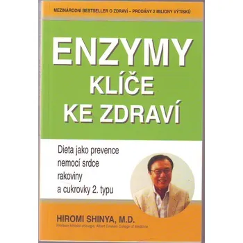 Enzymy: Klíče ke zdraví - Hiromi Shinya Enzymy: Klíče ke zdraví - Hiromi Shinya