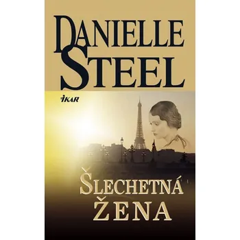 Šlechetná žena - Danielle Steel