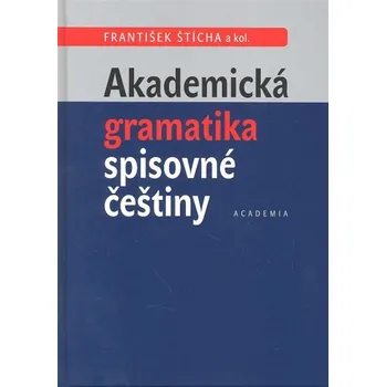 Akademická gramatika spisovné češtiny - František Šticha Český jazyk Akademická gramatika spisovné češtiny - František Šticha