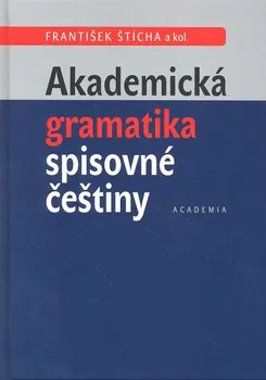 Český jazyk Akademická gramatika spisovné češtiny - František Šticha
