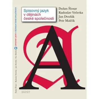 Český jazyk Spisovný jazyk v dějinách české společnosti - Dušan Šlosar