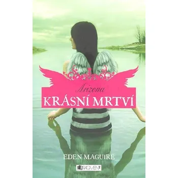 Krásní mrtví: Arizona - Eden Maguire