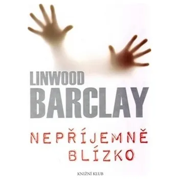 Nepříjemně blízko - Linwood Barclay