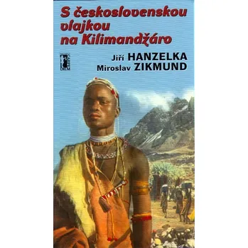 Literární cestopis S československou vlajkou na Kilimandžáro - Jiří Hanzelka, Miroslav Zikmund