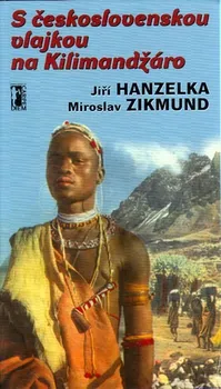 Literární cestopis S československou vlajkou na Kilimandžáro - Jiří Hanzelka, Miroslav Zikmund