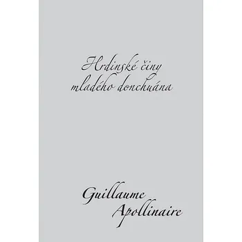 Hrdinské činy mladého donchuána - Guillaume Apollinaire